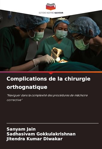 Complications de la chirurgie orthognatique: "Naviguer dans la complexité des procédures de mâchoire corrective" von Editions Notre Savoir