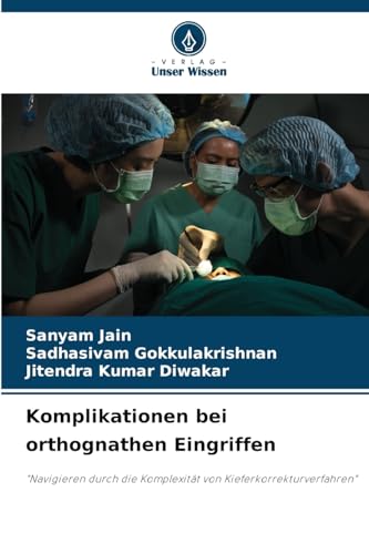 Komplikationen bei orthognathen Eingriffen: "Navigieren durch die Komplexität von Kieferkorrekturverfahren" von Verlag Unser Wissen
