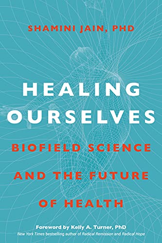 Healing Ourselves: Biofield Science and the Future of Health