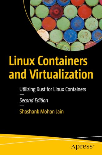 Linux Containers and Virtualization: Utilizing Rust for Linux Containers von Apress