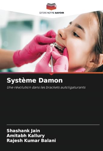 Système Damon: Une révolution dans les brackets autoligaturants von Editions Notre Savoir