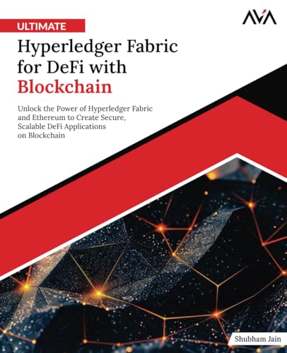 Ultimate Hyperledger Fabric for DeFi with Blockchain: Unlock the Power of Hyperledger Fabric and Ethereum to Create Secure, Scalable DeFi Applications on Blockchain (English Edition) von Orange Education Pvt Ltd