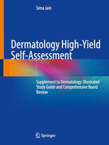 Dermatology High-Yield Self-Assessment: Supplement to Dermatology: Illustrated Study Guide and Comprehensive Board Review von Springer