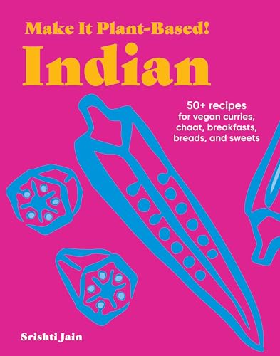 Make It Plant-Based! Indian: 50+ Recipes for Vegan Curries, Chaat, Breakfasts, Breads, and Sweets (Make It Plant-Based! Cookbooks) von Workman Publishing Company