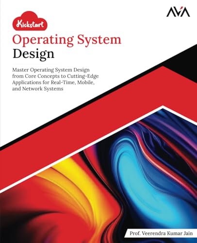 Kickstart Operating System Design: Master Operating System Design from Core Concepts to Cutting-Edge Applications for Real-Time, Mobile, and Network Systems (English Edition) von Orange Education Pvt Ltd