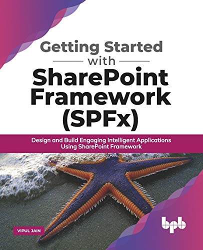 Getting Started with SharePoint Framework (SPFx): Design and Build Engaging Intelligent Applications Using SharePoint Framework (English Edition) von Bpb Publications
