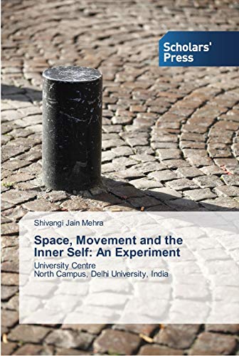 Space, Movement and the Inner Self: An Experiment: University Centre North Campus, Delhi University, India von Scholars' Press