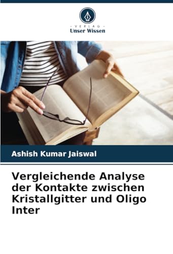 Vergleichende Analyse der Kontakte zwischen Kristallgitter und Oligo Inter von Verlag Unser Wissen