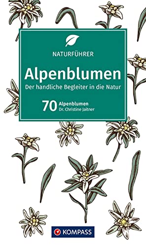 KOMPASS Naturführer Alpenblumen: Der handliche Begleiter in der Natur