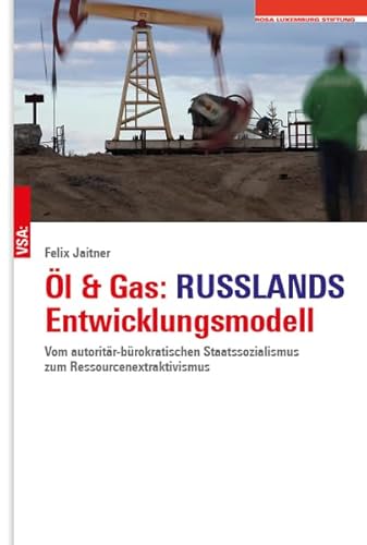 RUSSLAND: Ende einer Weltmacht: Vom autoritär-bürokratischen Staatssozialismus mit Ressourcenextraktivismus und Kriegswirtschaft in von Vsa Verlag