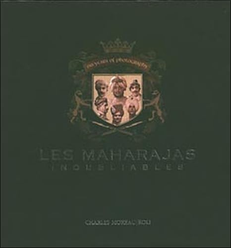 Maharajas inoubliables. 150 ans de photographie: Cent cinquante ans de photographie