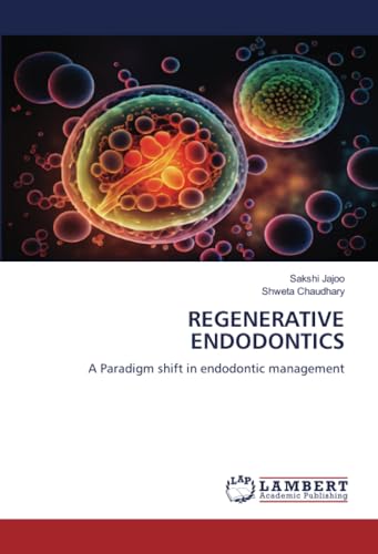 REGENERATIVE ENDODONTICS: A Paradigm shift in endodontic management von LAP LAMBERT Academic Publishing