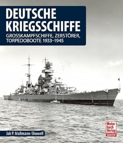 Deutsche Kriegsschiffe: Grosskampfschiffe, Zerstörer, Torpedoboote 1933-1945
