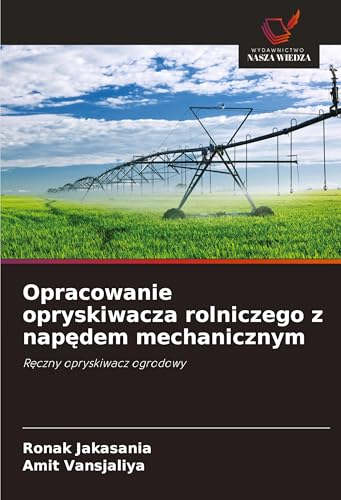 Opracowanie opryskiwacza rolniczego z nap¿dem mechanicznym: R¿czny opryskiwacz ogrodowy von Wydawnictwo Nasza Wiedza