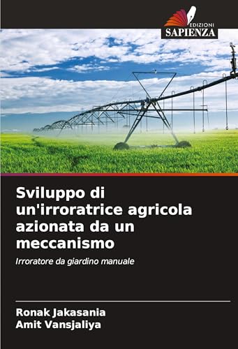 Sviluppo di un'irroratrice agricola azionata da un meccanismo: Irroratore da giardino manuale von Edizioni Sapienza