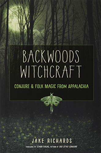 Backwoods Witchcraft: Conjure and Folk Magic from Appalachia (The Backwoods Library)