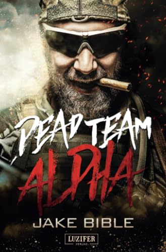 DEAD TEAM ALPHA: Endzeit-Thriller