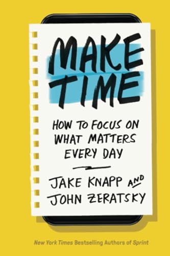 Make Time: How to Focus on What Matters Every Day