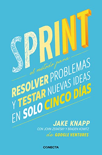 Sprint - El metodo para resolver problemas y testar nuevas ideas en solo cinco d ias / Sprint: How to Solve Big Problems and Test New: El método para ... testar nuevas ideas en solo 5 días (Conecta)