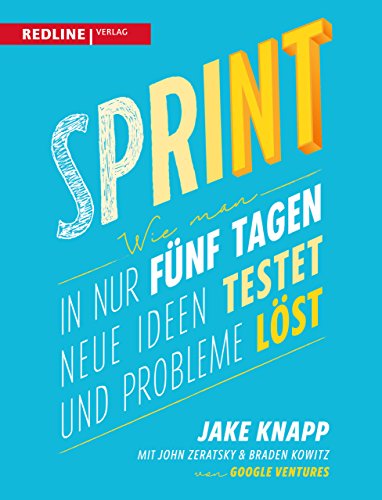 Sprint: Wie man in nur fünf Tagen neue Ideen testet und Probleme löst von Redline Verlag