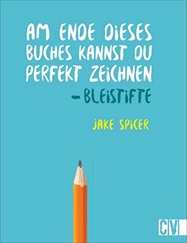 Am Ende dieses Buches kannst Du perfekt zeichnen. Bleistifte. Praxis-Zeichenschule: leicht verständlich von Künstler Jake Spicer erklärt. Mit ... Zeichenschule mit praktischen Übungsseiten. von Christophorus Verlag