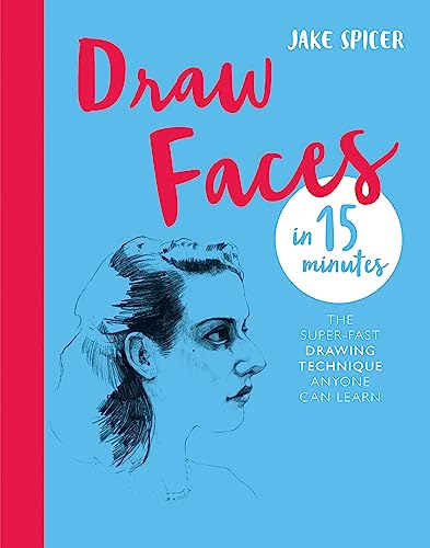 Draw Faces in 15 Minutes: Amaze your friends with your portrait skills (Draw in 15 Minutes)