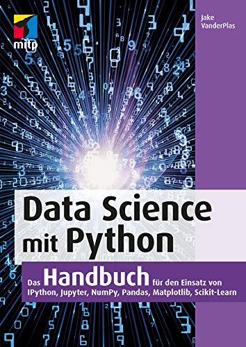 Data Science mit Python: Das Handbuch für den Einsatz von IPython, Jupyter, NumPy, Pandas, Matplotlib und Scikit-Learn (mitp Professional) von MITP Verlags GmbH