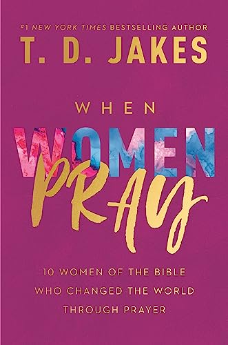 When Women Pray: 10 Women of the Bible Who Changed the World through Prayer von FaithWords