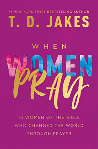 When Women Pray: 10 Women of the Bible Who Changed the World through Prayer von FaithWords