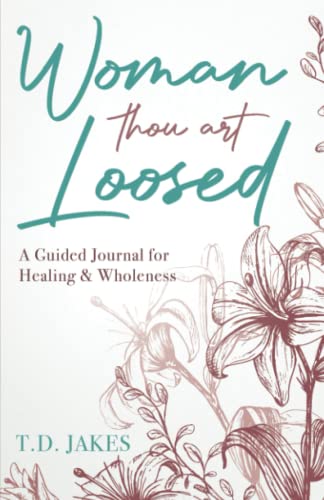 Woman Thou Art Loosed [Lilies]: A Guided Journal for Healing & Wholeness von Destiny Image Publishers