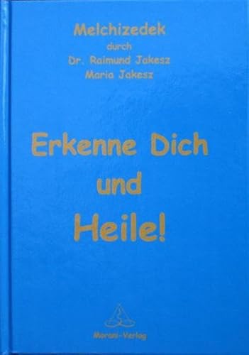 Erkenne dich und heile!/ Melchizedek durch Raimund Jakesz;Maria Jakesz