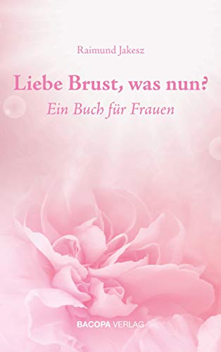 Liebe Brust, was nun?: Ein Buch für Frauen. von Bacopa