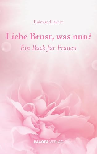 Liebe Brust, was nun?: Ein Buch für Frauen. von Bacopa