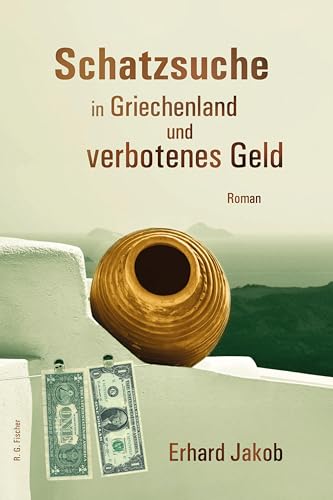 Schatzsuche in Griechenland und verbotenes Geld: Roman von R.G.Fischer Verlag GmbH