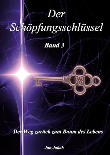 Der Schöpfungsschlüssel Band 3: Der Weg zurück zum Baum des Lebens von BoD – Books on Demand