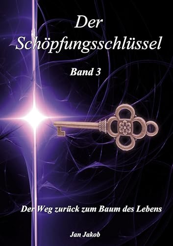 Der Schöpfungsschlüssel Band 3: Der Weg zurück zum Baum des Lebens