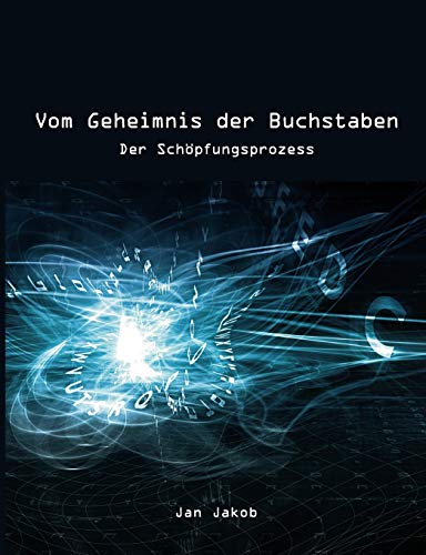 Vom Geheimnis der Buchstaben: Der Schöpfungsprozess