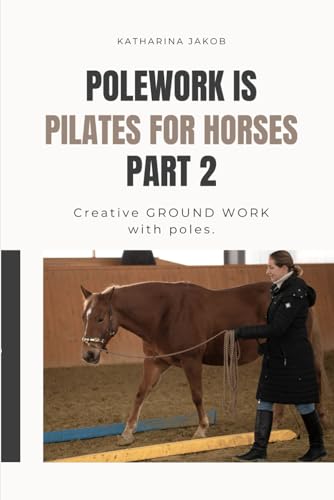 Polework is Pilates for Horses: Creative GROUNDWORK with Poles. von Independently published
