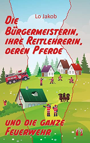 Die Bürgermeisterin, ihre Reitlehrerin, deren Pferde und die ganze Feuerwehr: 3. Teil der Serie »Die Feuerwehrfrau« (Die Feuerwehrfrau-Serie)