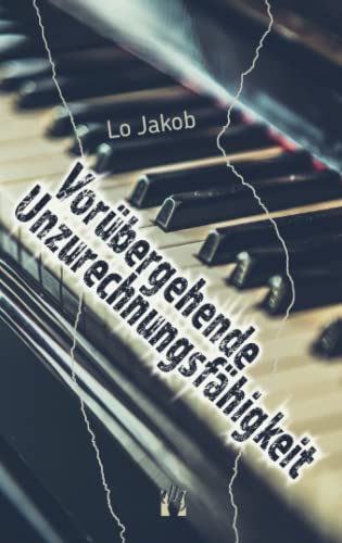 Vorübergehende Unzurechnungsfähigkeit: Liebesroman Vorübergehende Unzurechnungsfähigkeit: Liebesroman