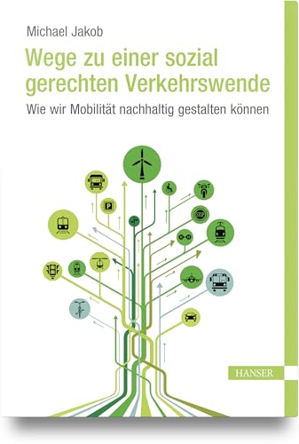 Wege zu einer sozial gerechten Verkehrswende: Wie wir Mobilität nachhaltig gestalten können Wege zu einer sozial gerechten Verkehrswende: Wie wir Mobilität nachhaltig gestalten können von HANSER FACHBUCHVERLAG