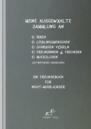 Meine ausgewählte Sammlung an Irren, Lieblingsmenschen, schrägen Vögeln, Freundinnen, Freunden und/oder Muckelchen: Ein Freundebuch für Nicht-mehr-Kinder