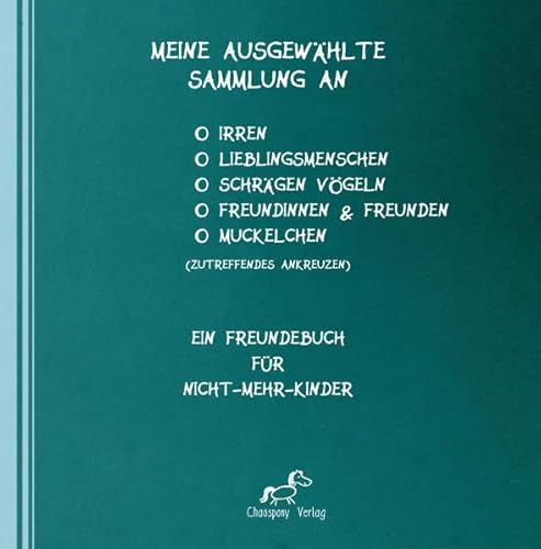 Meine ausgewählte Sammlung an Irren, Lieblingsmenschen, schrägen Vögeln, Freundinnen, Freunden und/oder Muckelchen: Ein Freundebuch für Nicht-mehr-Kinder