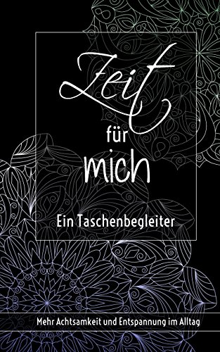 Zeit für mich - Ein Taschenbegleiter: Mehr Achtsamkeit und Entspannung im Alltag von CreateSpace Independent Publishing Platform