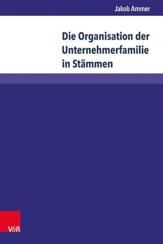 Die Organisation der Unternehmerfamilie in Stämmen: Strategien und Maßnahmen zur Prävention von intergruppalen Konflikten in Stammesorganisationen (Wittener Schriften zu Familienunternehmen)