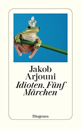 Idioten. Fünf Märchen (detebe) von Diogenes Verlag AG