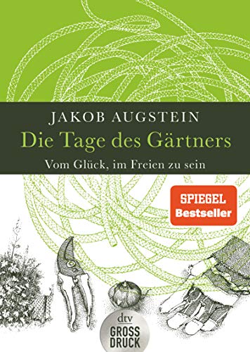 Die Tage des Gärtners: Vom Glück, im Freien zu sein (dtv großdruck)