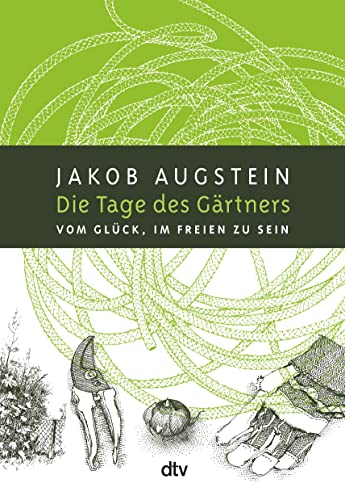 Die Tage des Gärtners: Vom Glück, im Freien zu sein von dtv Verlagsgesellschaft