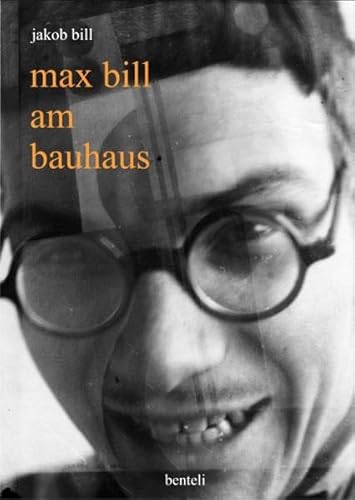 Max Bill am Bauhaus von Benteli Verlag