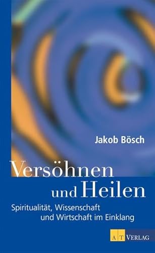 Versöhnen und Heilen: Spiritualität, Wissenschaft und Wirtschaft im Einklang